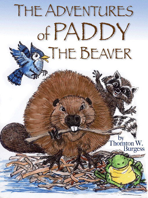Title details for The Adventures of Paddy the Beaver by Thornton W. Burgess - Available